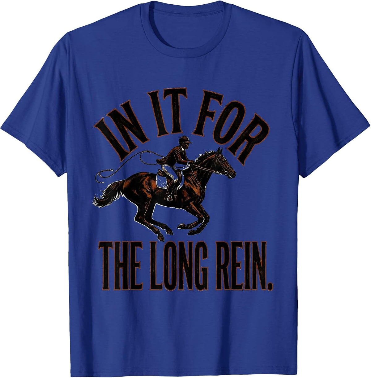 In It For The Long Rein Funny Horse Lover Gift Equestrian T-Shirt - Royal Blue