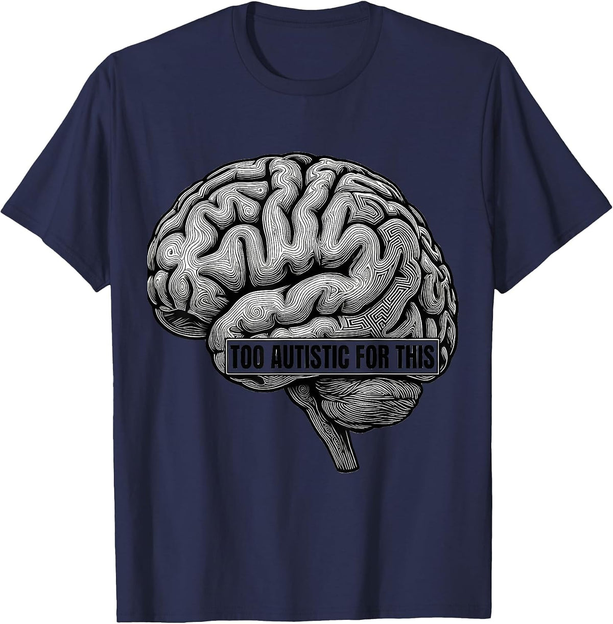 Too Autistic For This Neurodiversity Design T-Shirt - Navy Blue