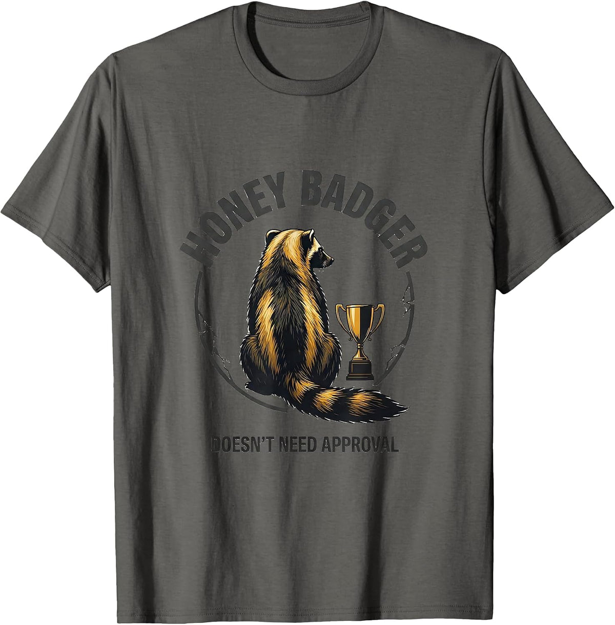 Honey Badger Doesn't Need Approval Funny Animal Lover Gift T-Shirt - Asphalt Grey