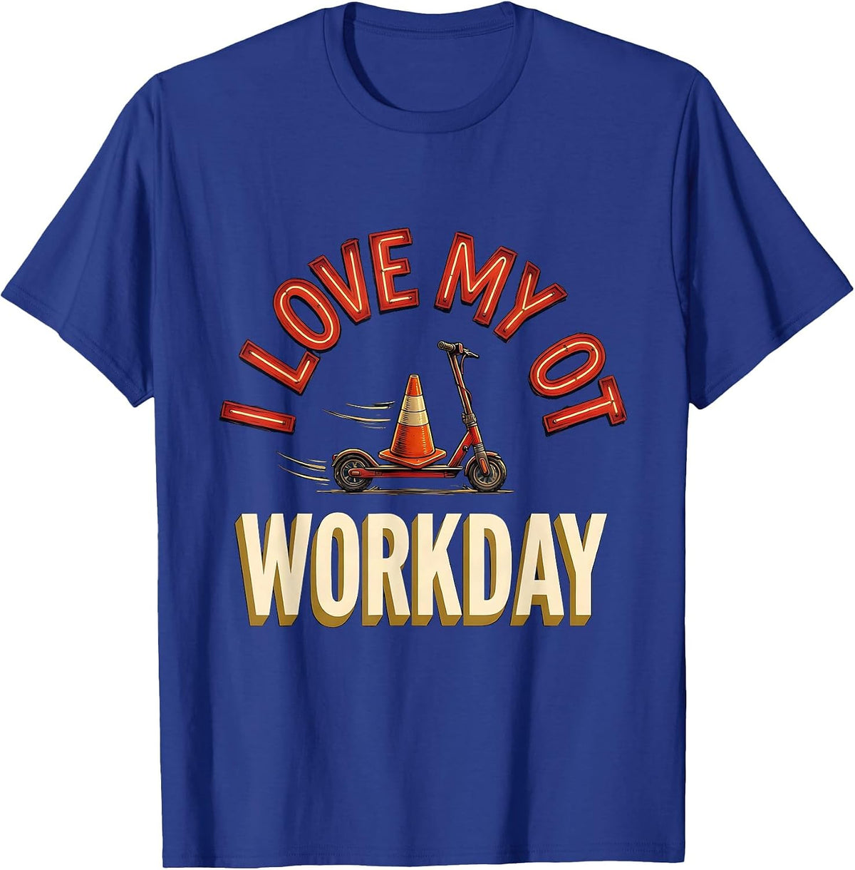 I Love My OT Workday Funny Occupational Therapy Workday T-Shirt - Royal Blue