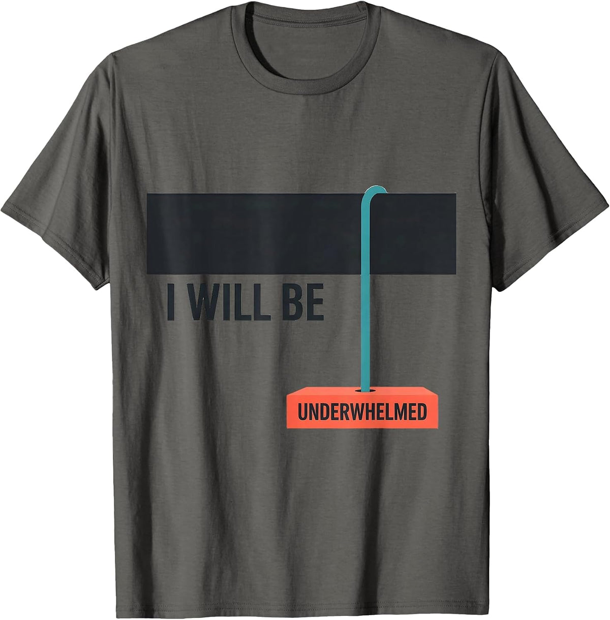 Men's I Will Be Underwhelmed Funny Sarcastic Deadpan Humor T-Shirt - Asphalt Grey