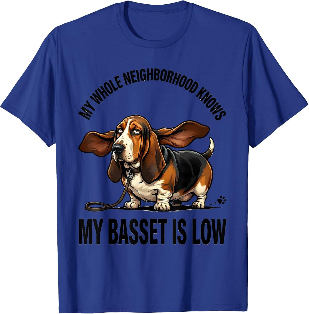 My Whole Neighborhood Knows My Basset Is Low Funny T-Shirt - Royal Blue