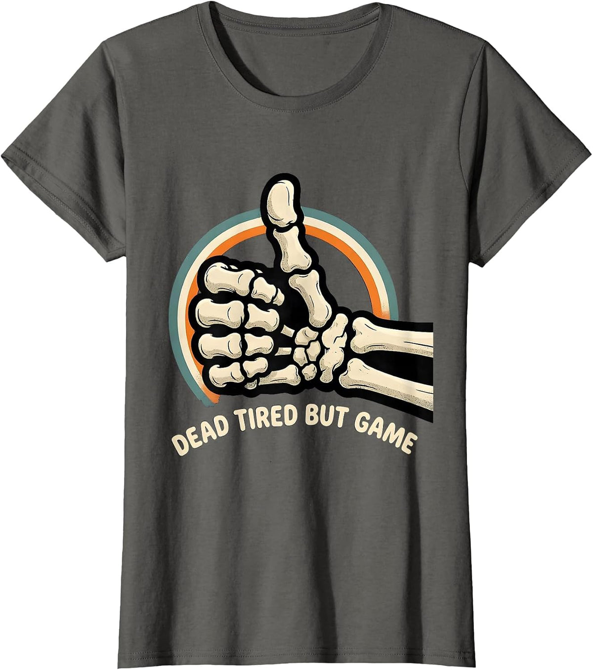 Women's DEAD TIRED BUT GAME Funny Skeleton Dry Humor Halloween T-Shirt - Asphalt Grey