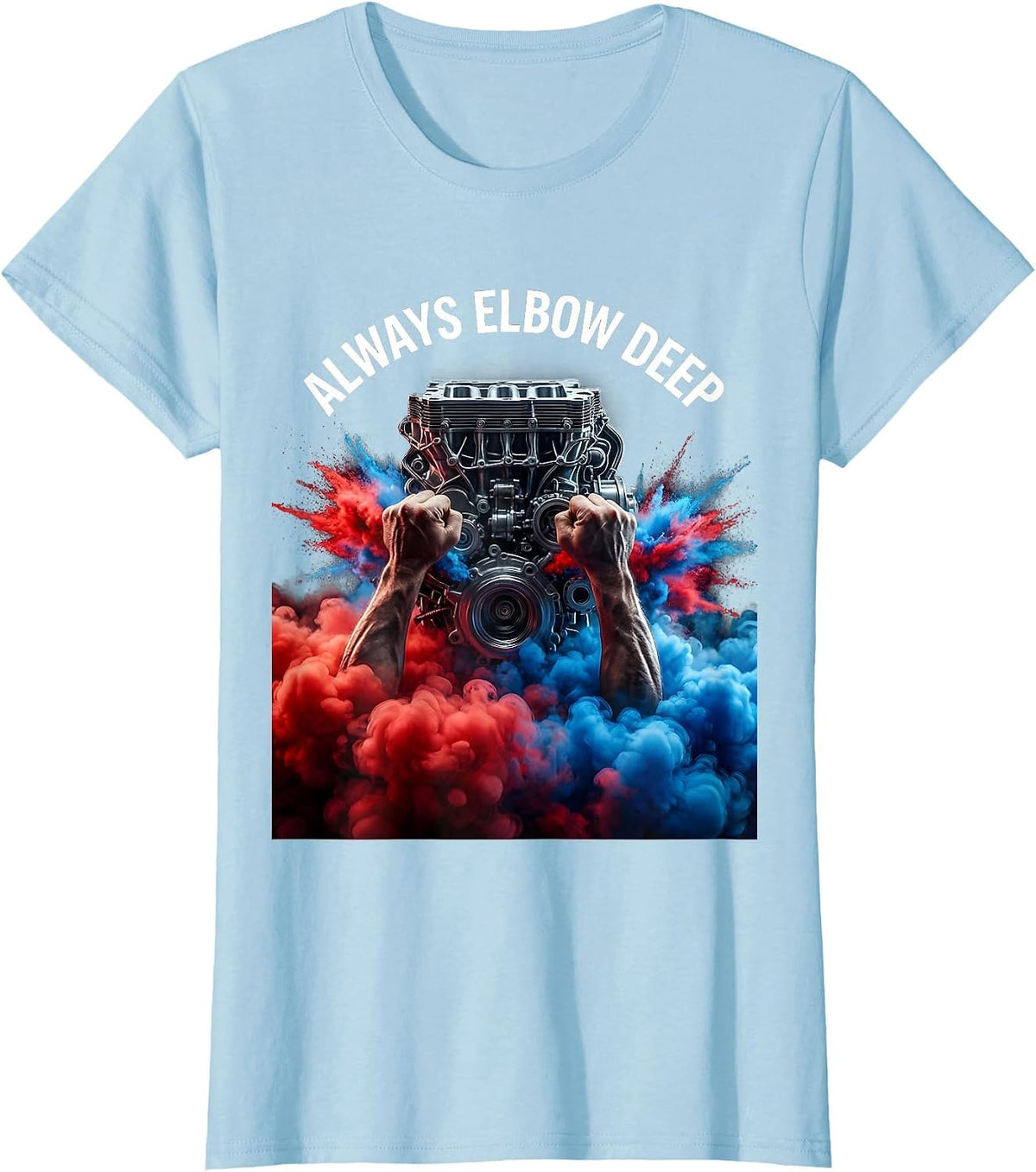 Always Elbow Deep Mechanic Garage Design T-Shirt - Baby Blue