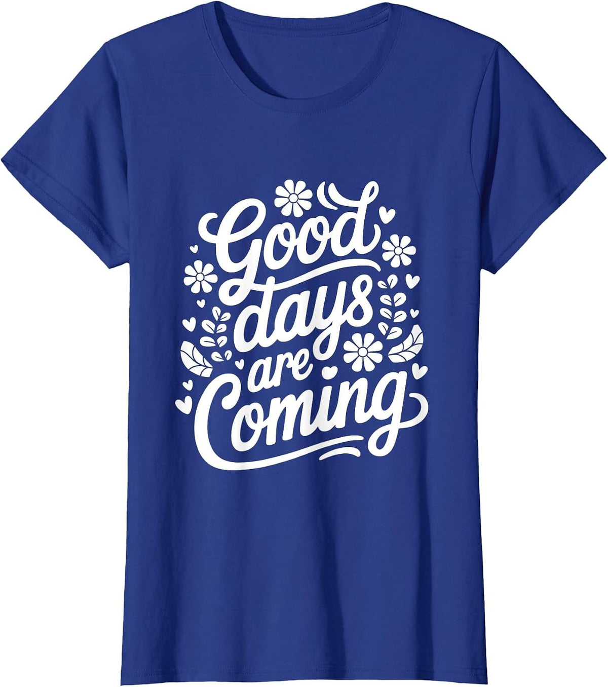 Mental Health Awareness Good Days are Coming Affirmation T-Shirt - Royal Blue