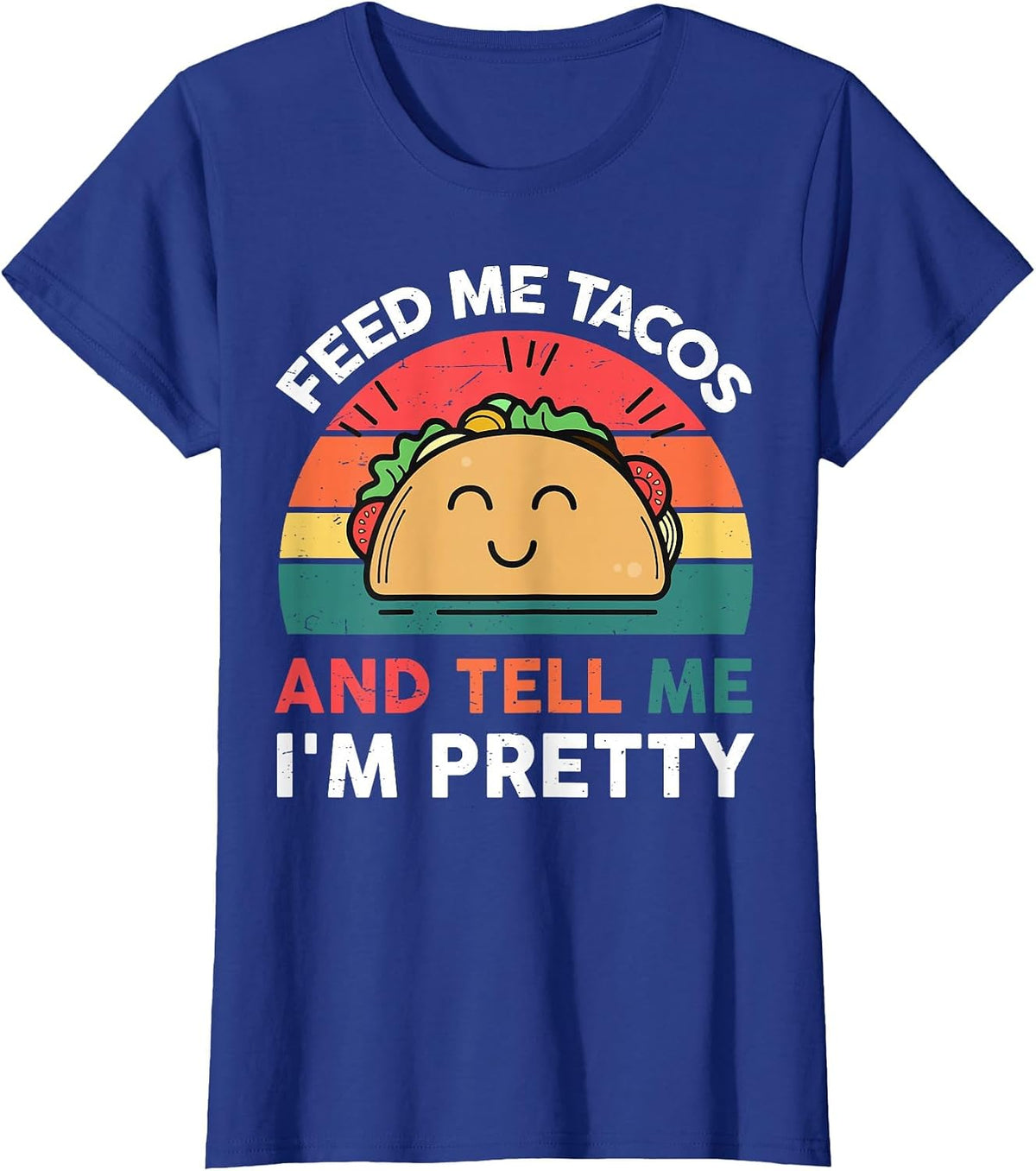 Feed Me Taco and Tell Me I'm Pretty T-Shirt - Royal Blue