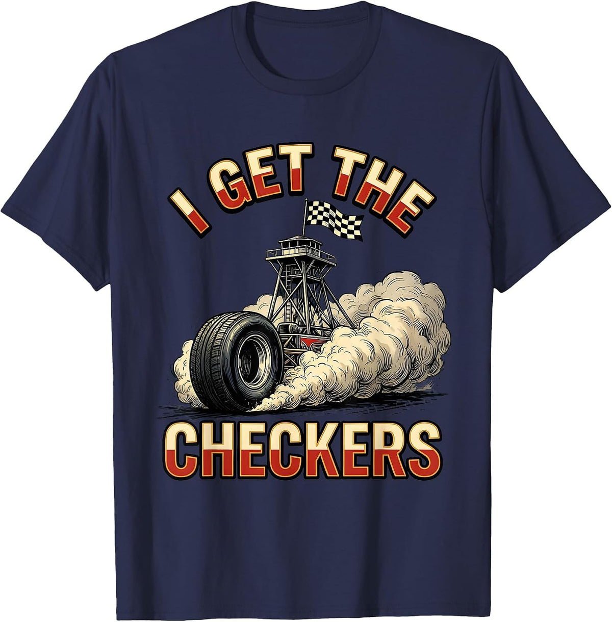 Men's I Get The Checkers Racing Fan Drag Strip Competitive Humor T-Shirt - Navy Blue