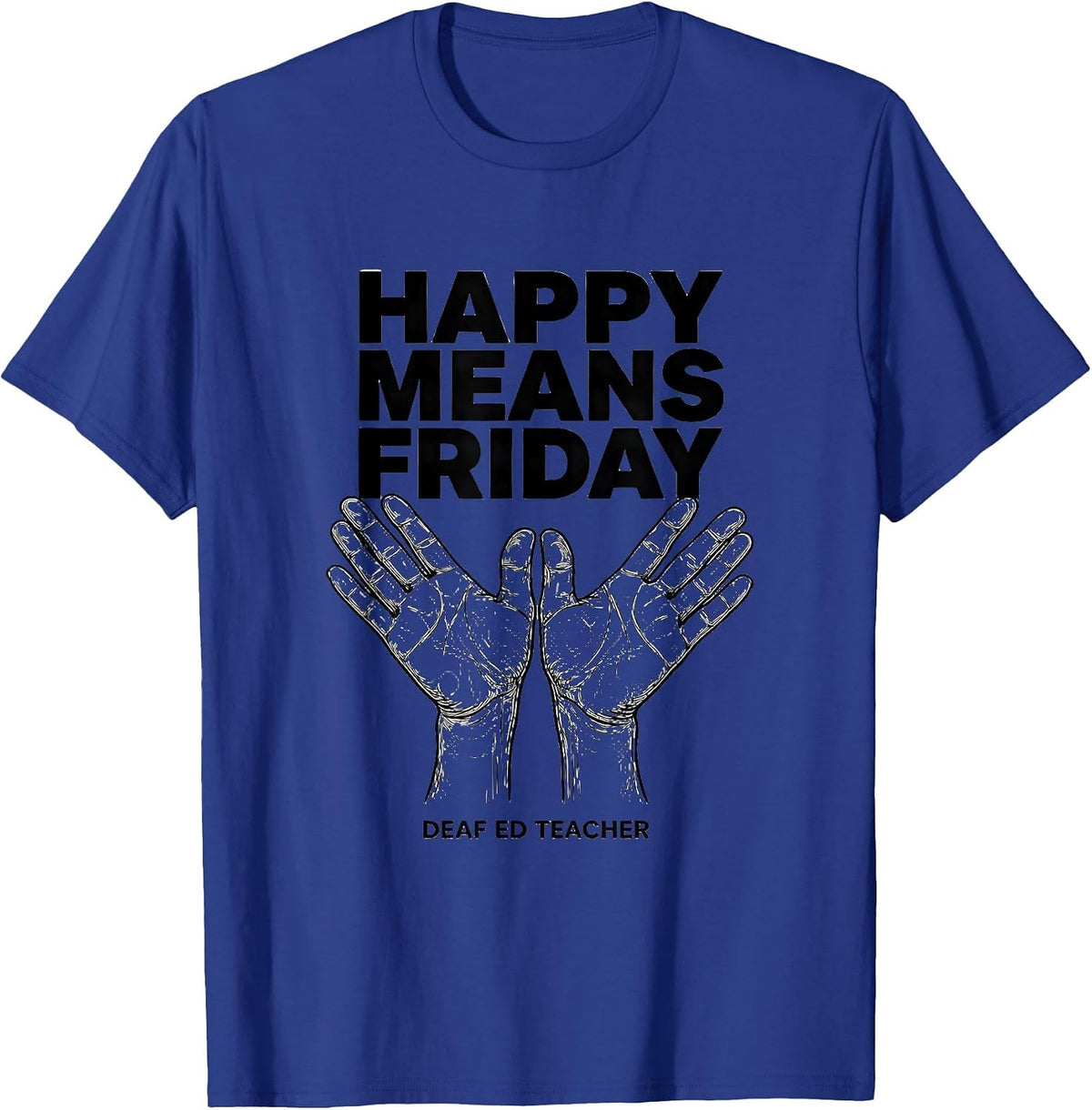 Happy Means Friday Deaf Ed Teacher ASL Sign Language SPED T-Shirt - Royal Blue