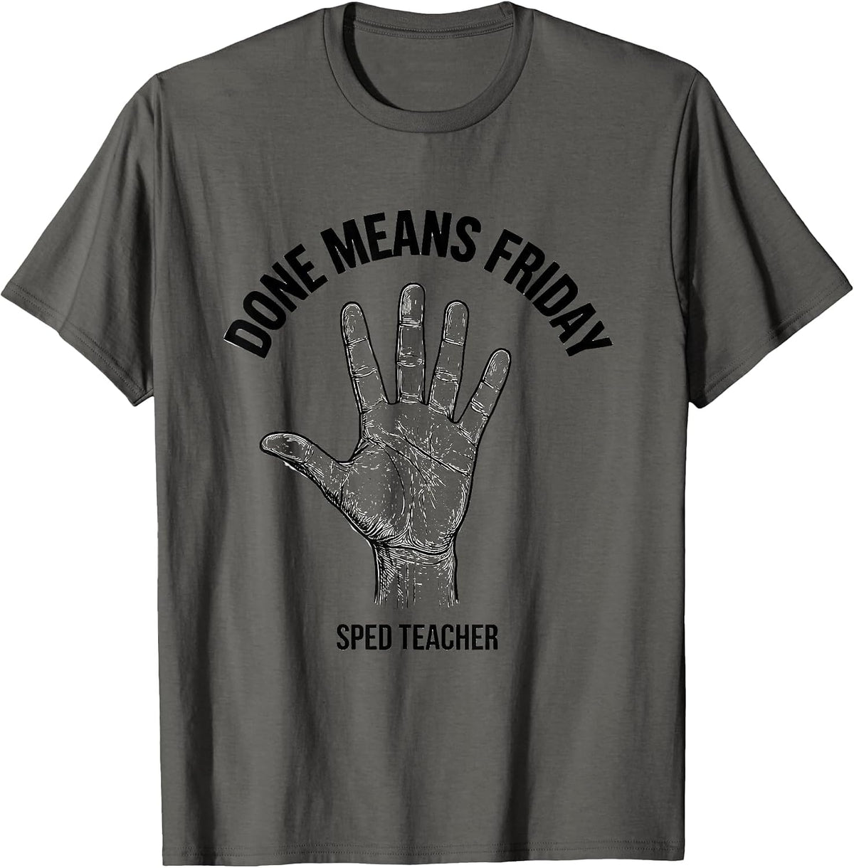 Done Means Friday SPED Teacher ASL Sign Language Awareness T-Shirt - Asphalt Grey