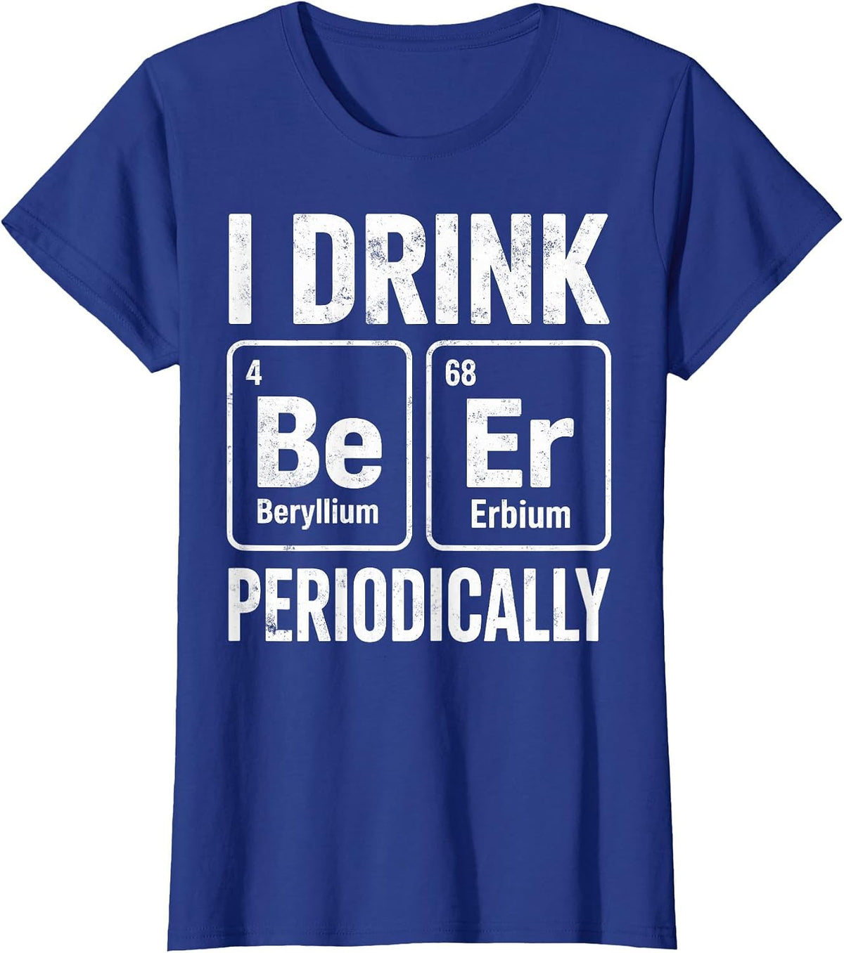 I Drink Periodically Beer Funny Chemist Drinking Party Joke T-Shirt - Royal Blue