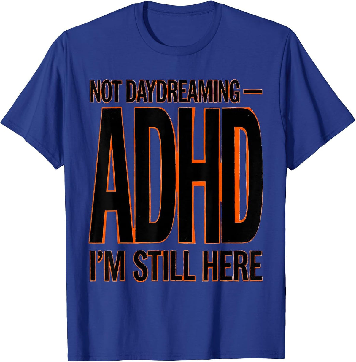 Not Daydreaming — ADHD I'm Still Here Funny Neurodiversity T-Shirt - Royal Blue