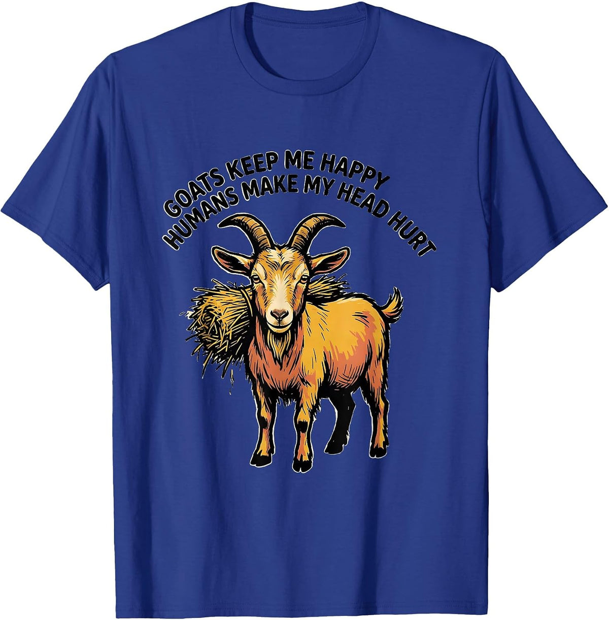 Goats Keep Me Happy Humans Make My Head Hurt Funny T-Shirt - Royal Blue