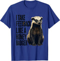 I Take Feedback Like a Honey Badger Funny Honey Badger T-Shirt - Royal Blue