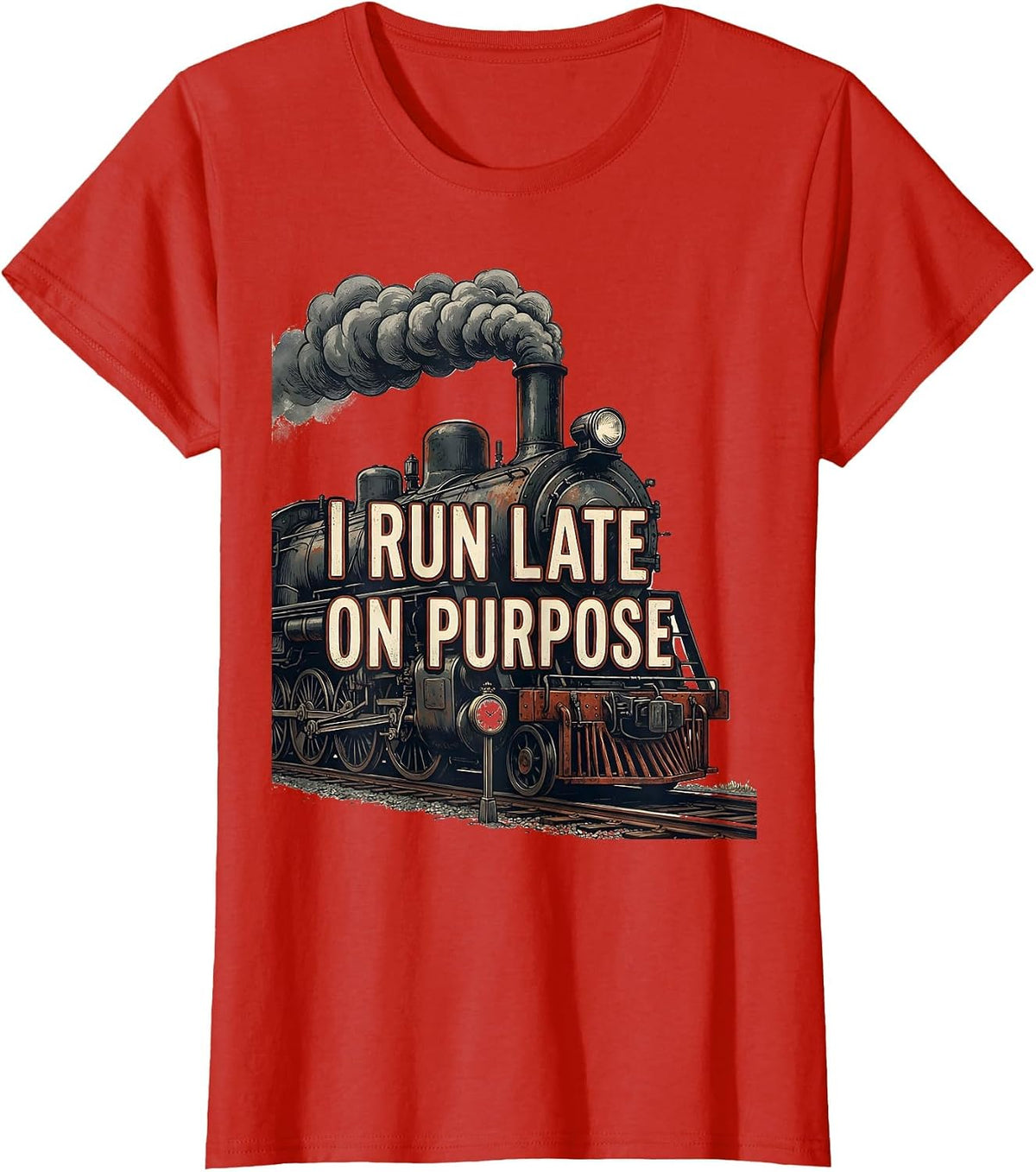 I Run Late On Purpose Funny Train Enthusiast Locomotive T-Shirt - Red