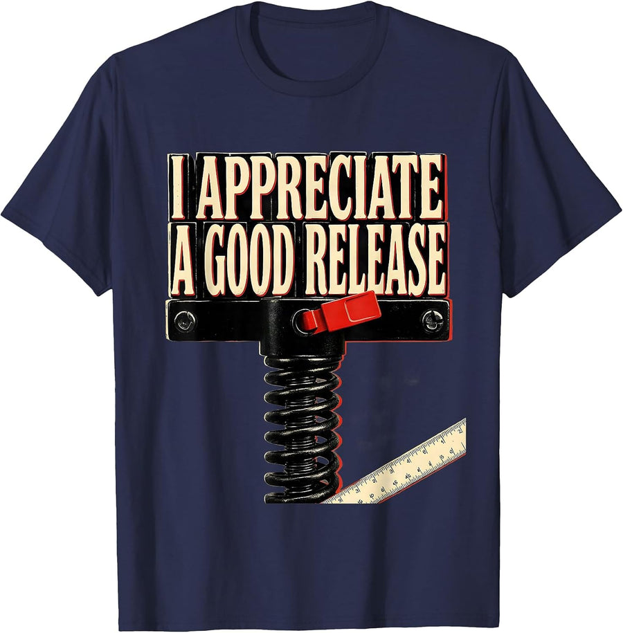 I Appreciate A Good Release Funny Sarcastic Adult Humor Gag T-Shirt - Navy Blue