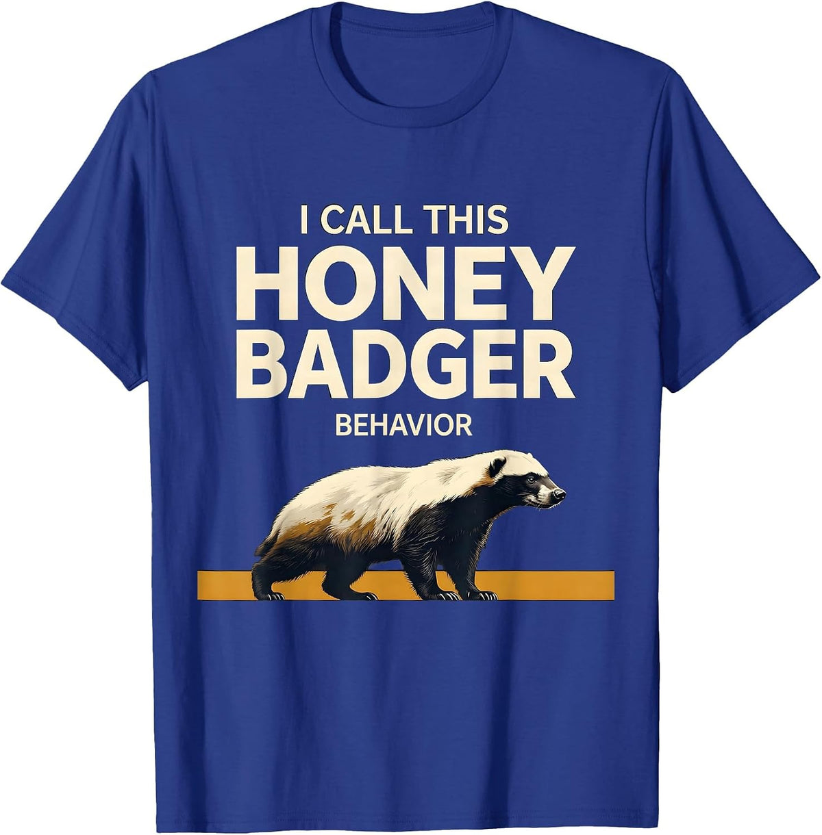 I Call This Honey Badger Behavior Funny Animal Lover T-Shirt - Royal Blue