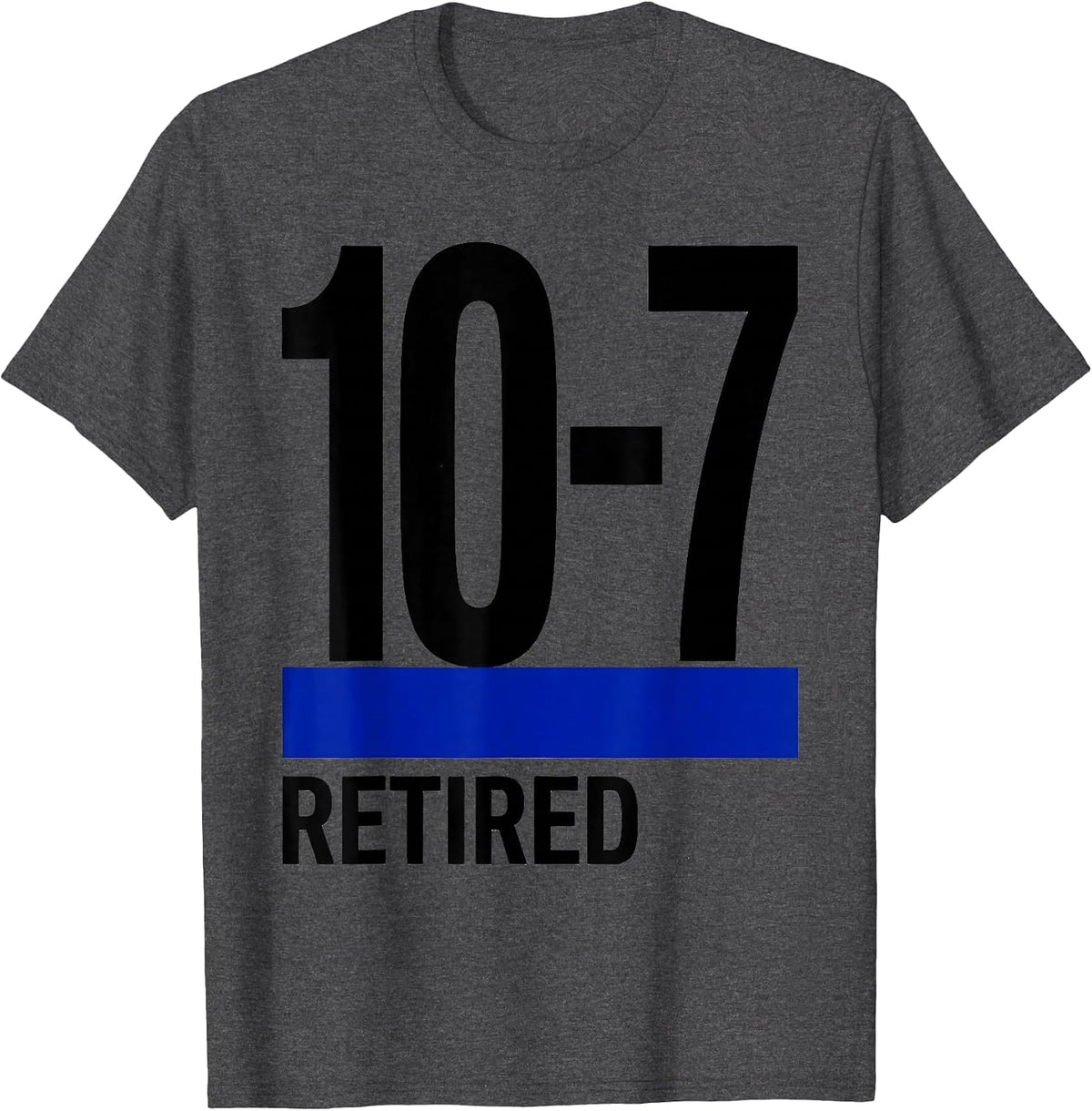 Men's 10-7 RETIRED Thin Blue Line Police Retirement Support T-Shirt - Dark Heather Grey