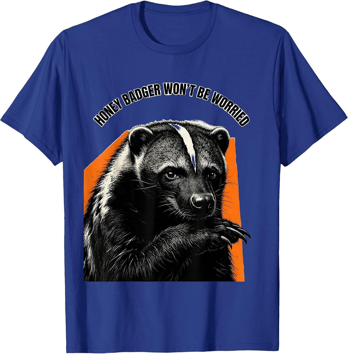 Men's Honey Badger Won't Be Worried Funny Animal Meme Humor T-Shirt - Royal Blue