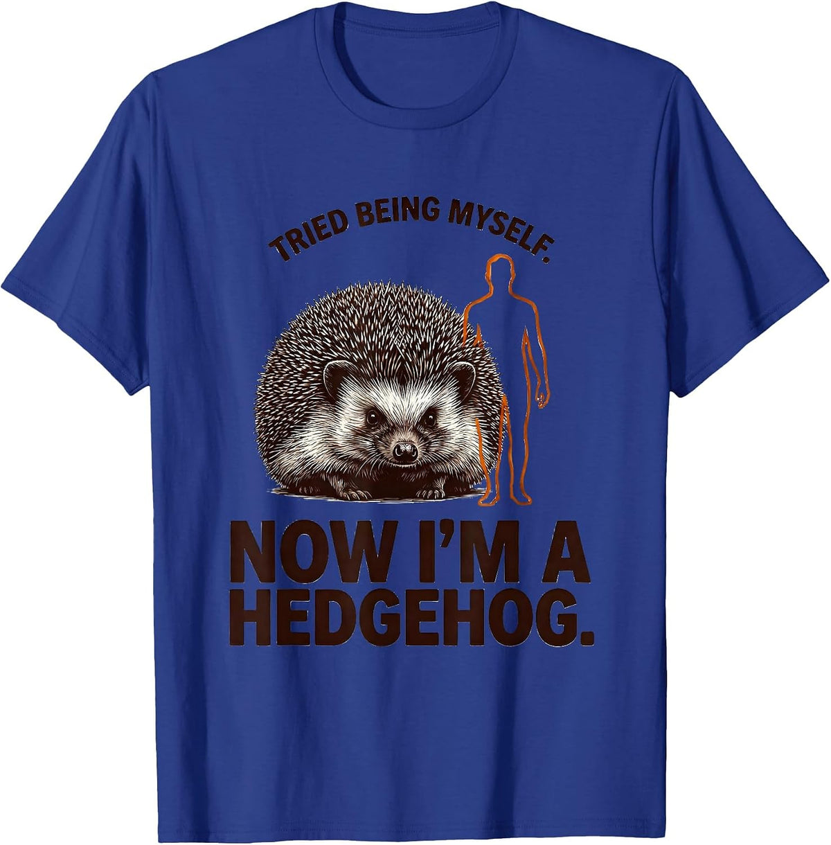 Tried Being Myself. Now I'm A Hedgehog Animal Lover Humor T-Shirt - Royal Blue