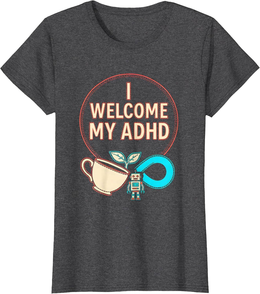 Women's I Welcome My ADHD Bold Neurodiversity Humor ADHD Support T-Shirt - Dark Heather Grey