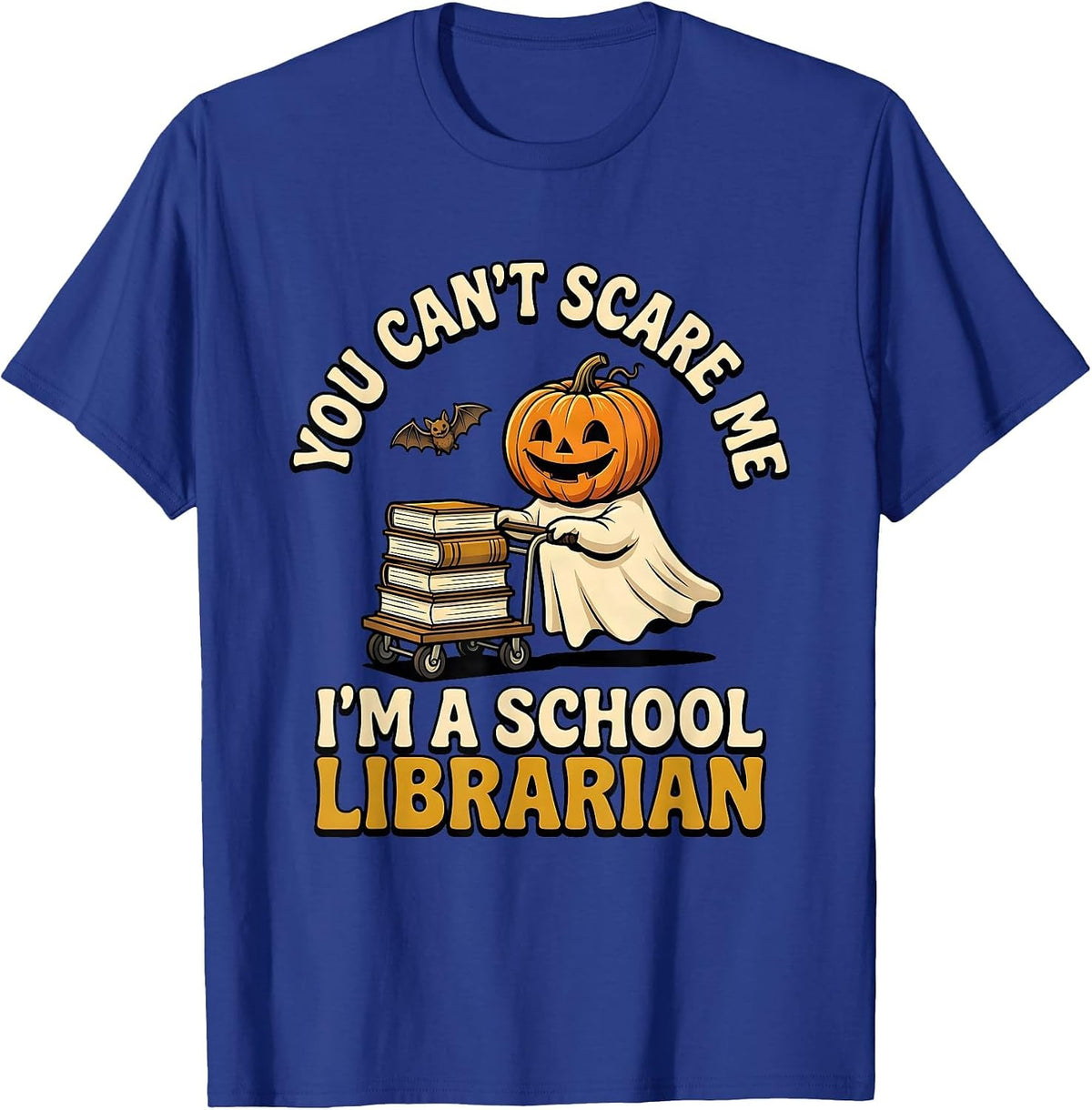 You Can't Scare Me I'm A School Librarian Teacher Halloween T-Shirt - Royal Blue