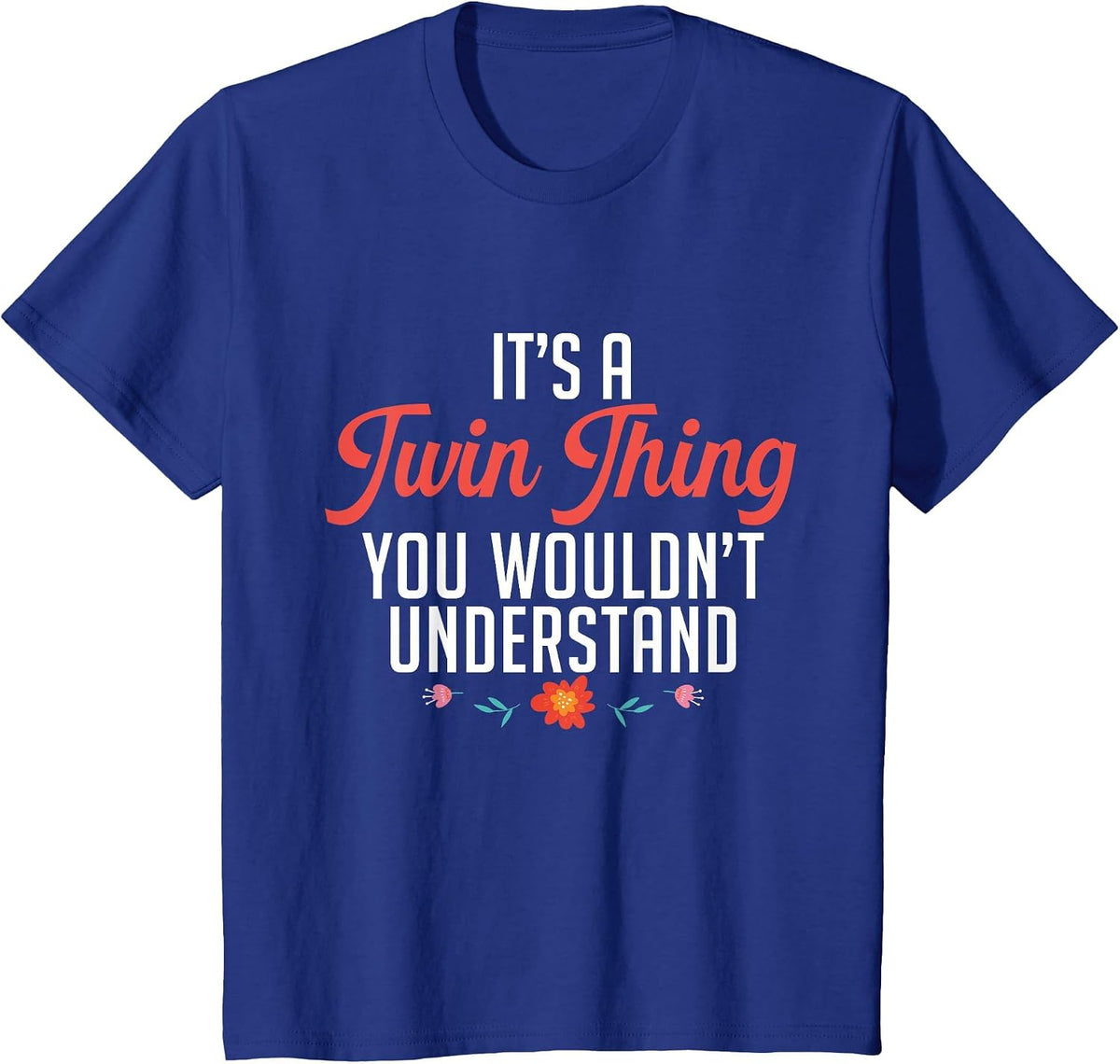 It's A Twin Thing You Wouldn't Understand Identical Twin Mom T-Shirt - Royal Blue