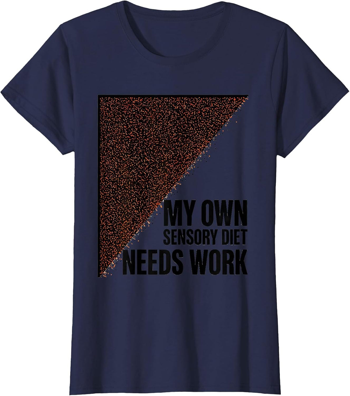 Women's My Own Sensory Diet Needs Work Playful Occupational Therapy T-Shirt - Navy Blue