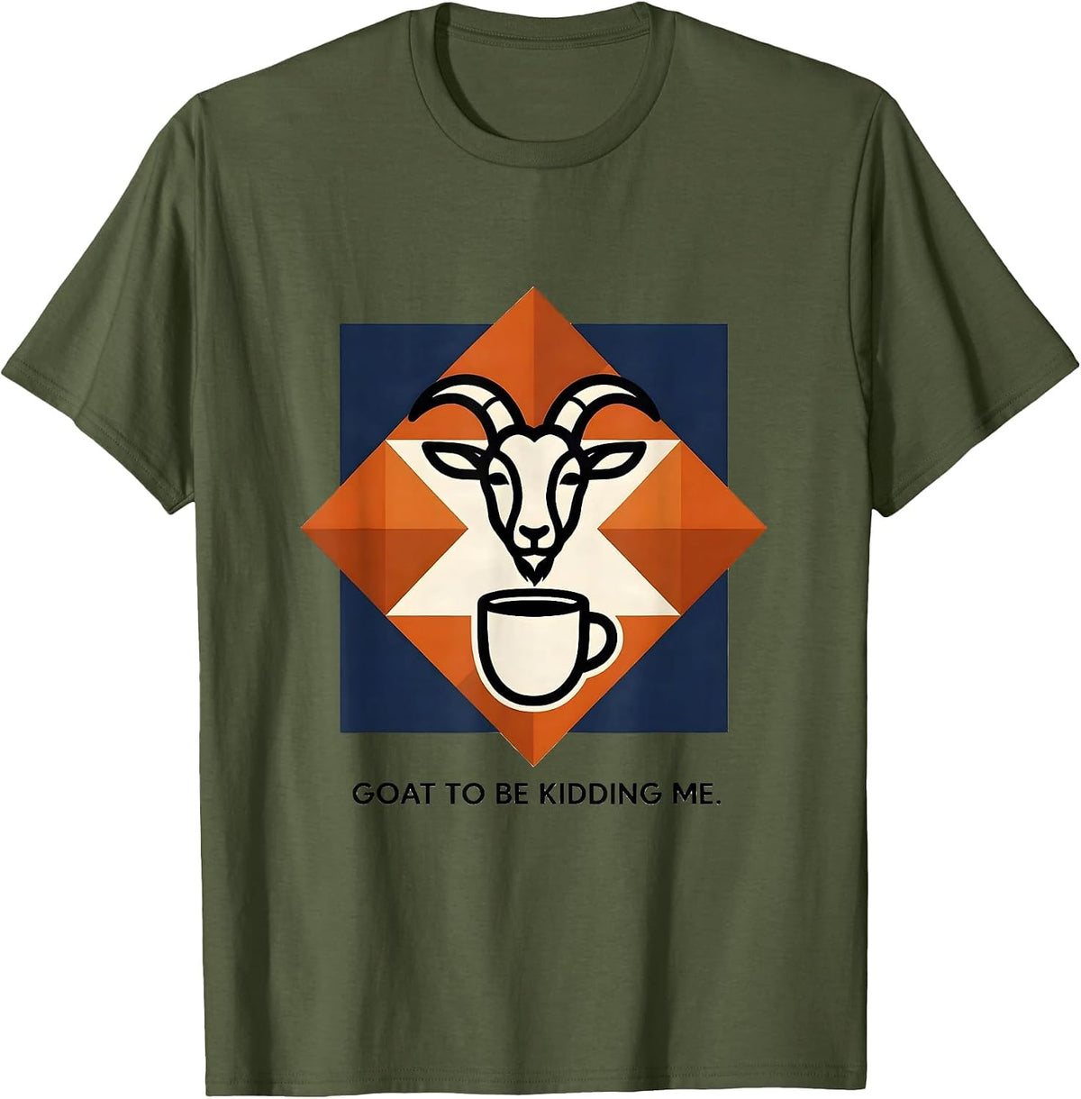Goat To Be Kidding Me Funny Goat Pun Meme Humor T-Shirt - Olive Green