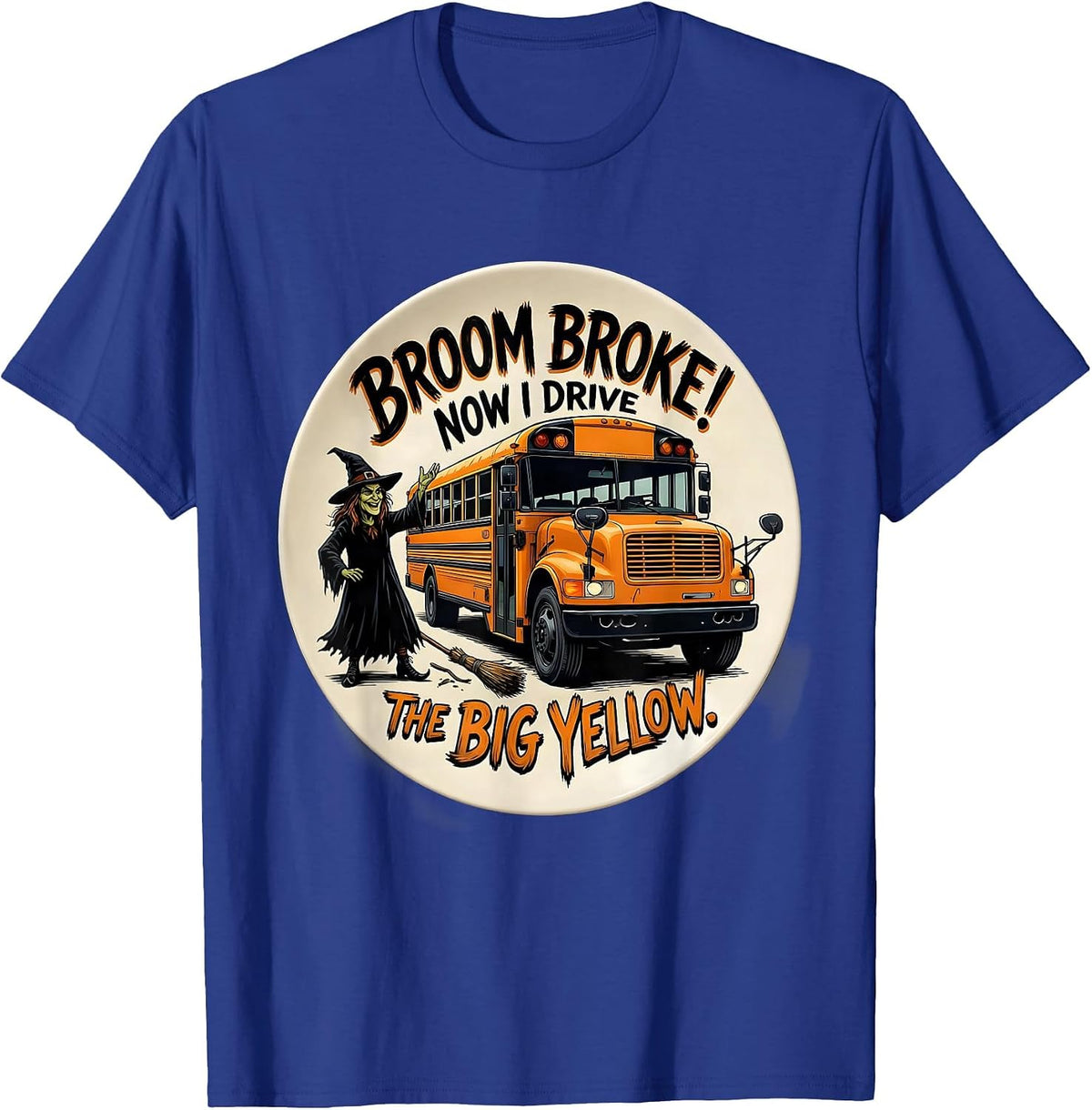 Broom Broke Now I Drive The Big Yellow School Bus T-Shirt - Royal Blue