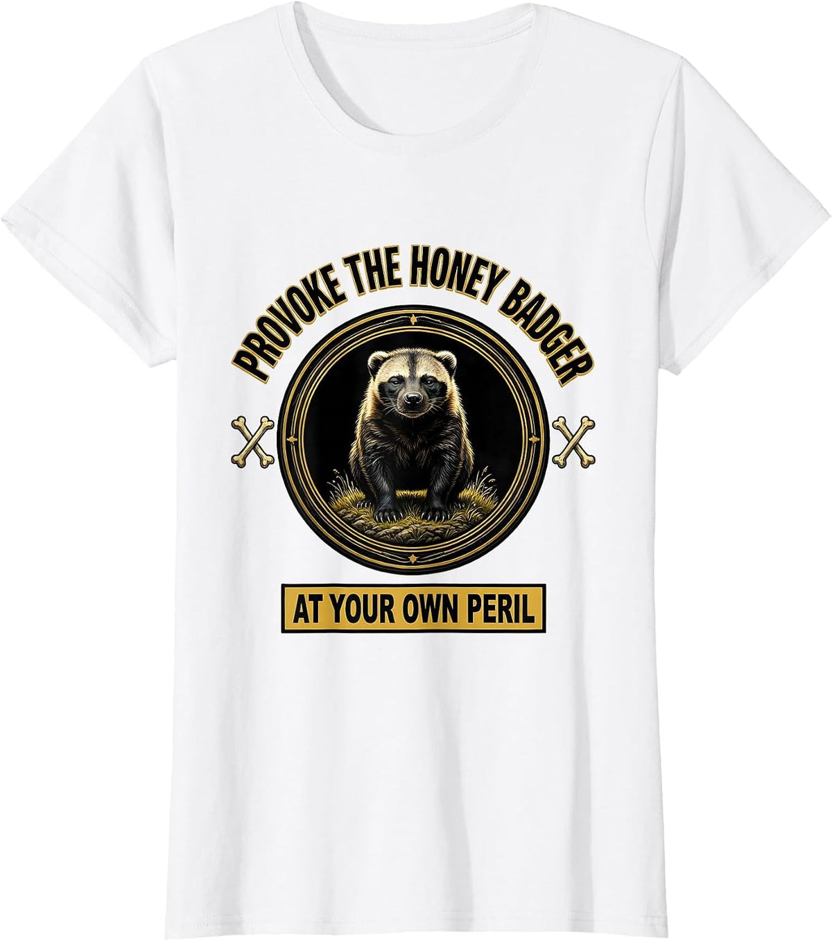 Women's Provoke The Honey Badger At Your Own Peril Funny T-Shirt - White