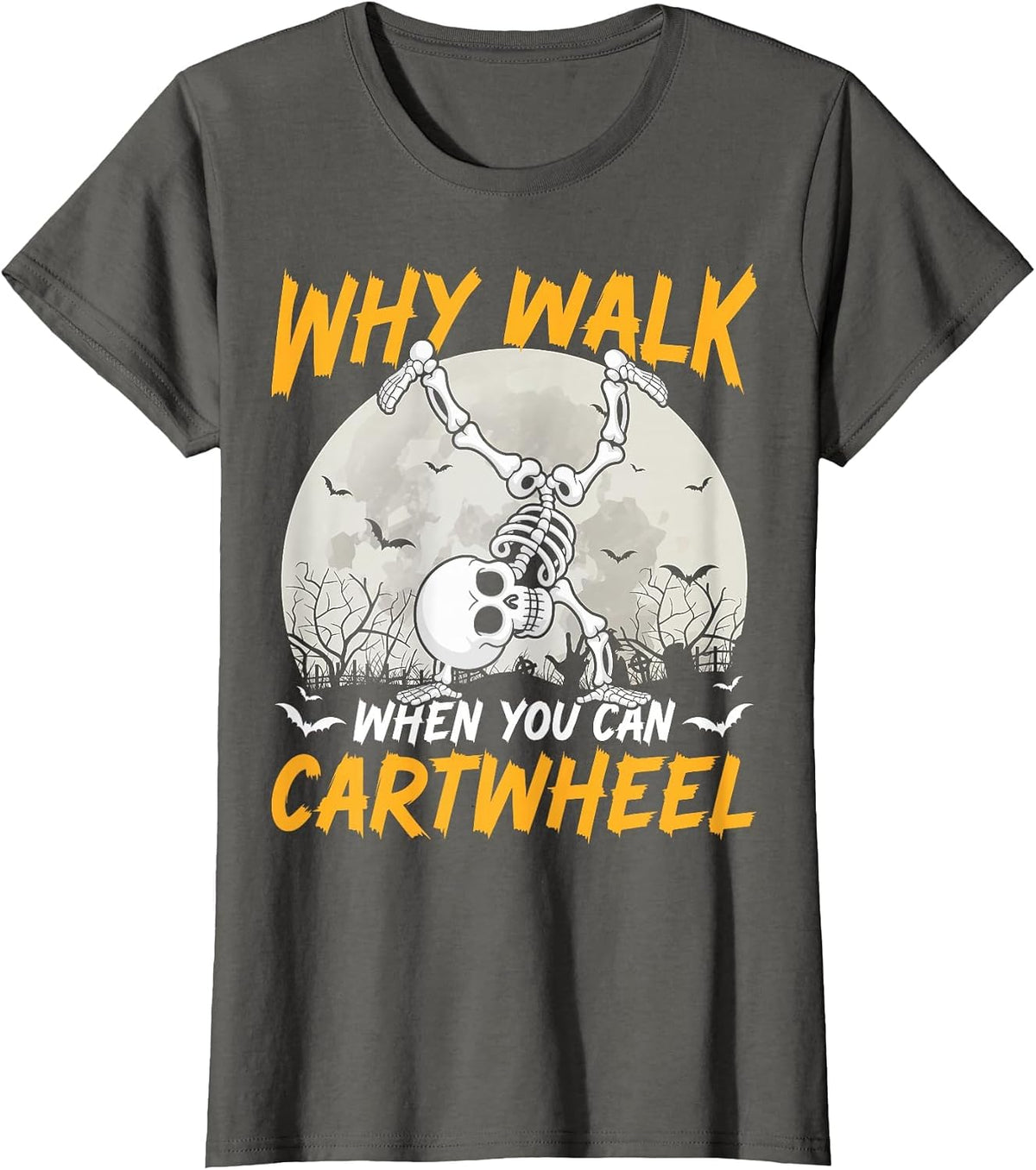 Why Walk When You Can Cartwheel Gymnast Skeleton Halloween T-Shirt - Asphalt Grey