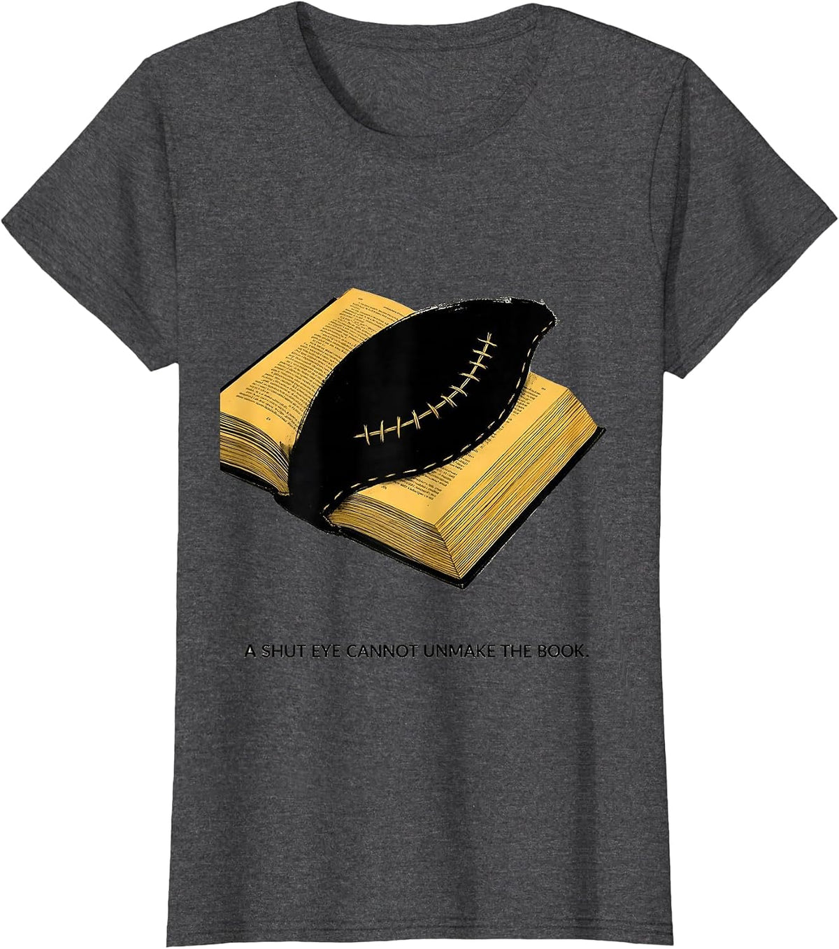 Women's A Shut Eye Cannot Unmake The Book Literacy Justice Librarian T-Shirt - Dark Heather Grey