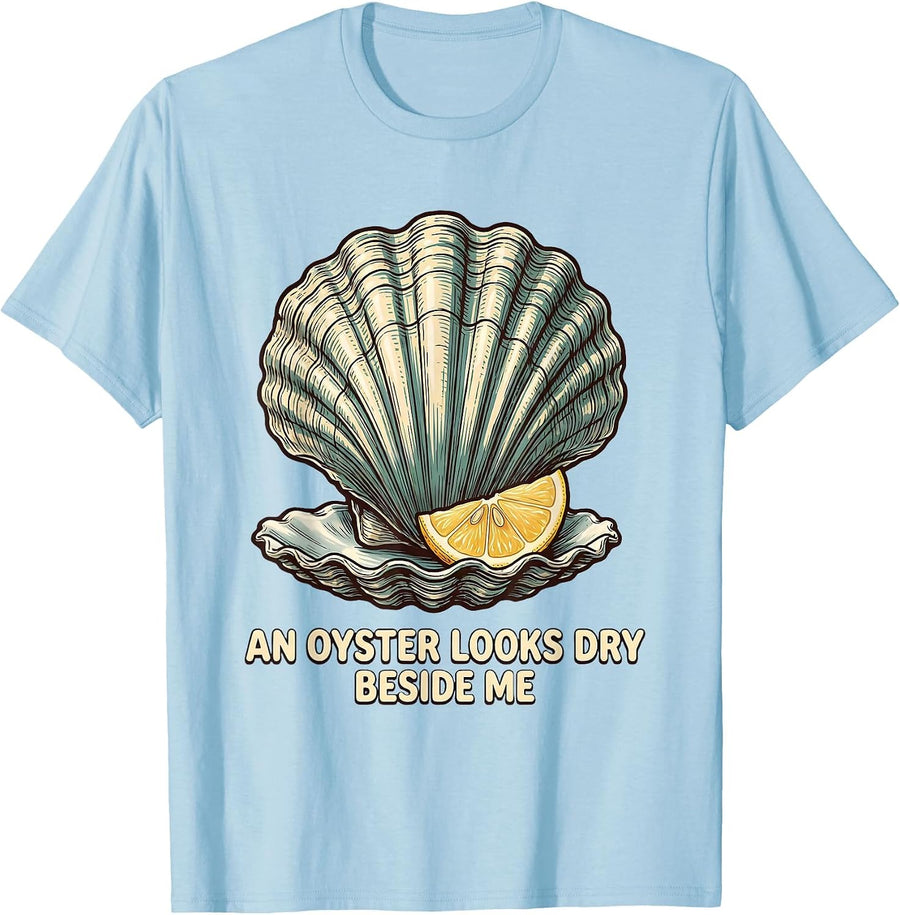 Men's An Oyster Looks Dry Beside Me Funny Adult Humor Novelty T-Shirt - Baby Blue