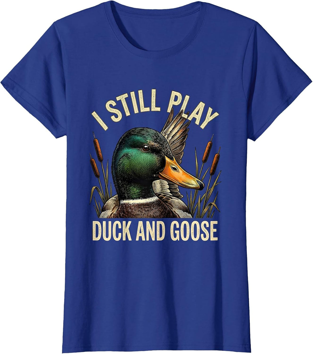 Women's I Still Play Duck And Goose Funny Duck Hunter Dad Grandpa T-Shirt - Royal Blue