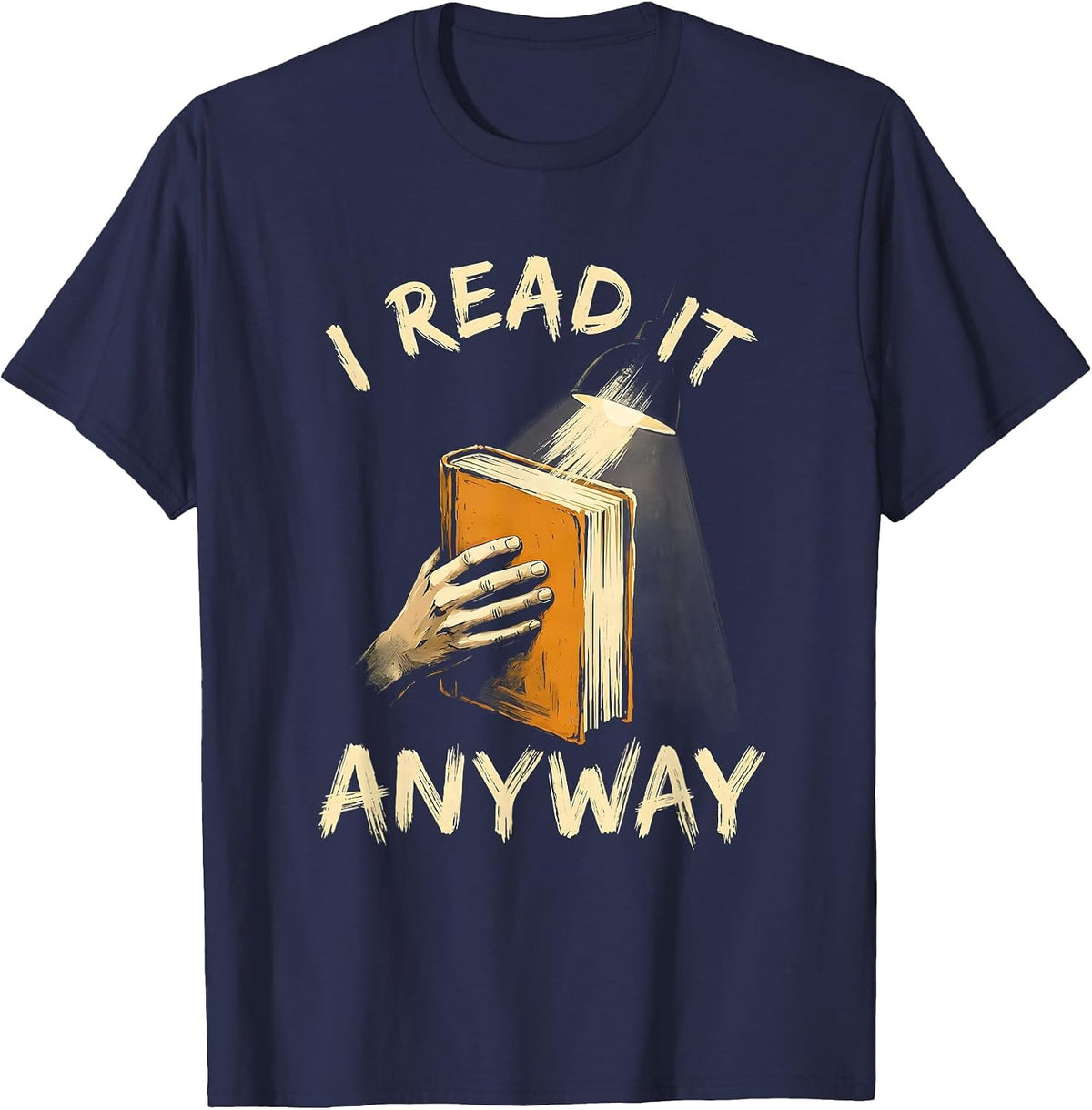I Read It Anyway Witty Literary Humor English Teacher T-Shirt - Navy Blue