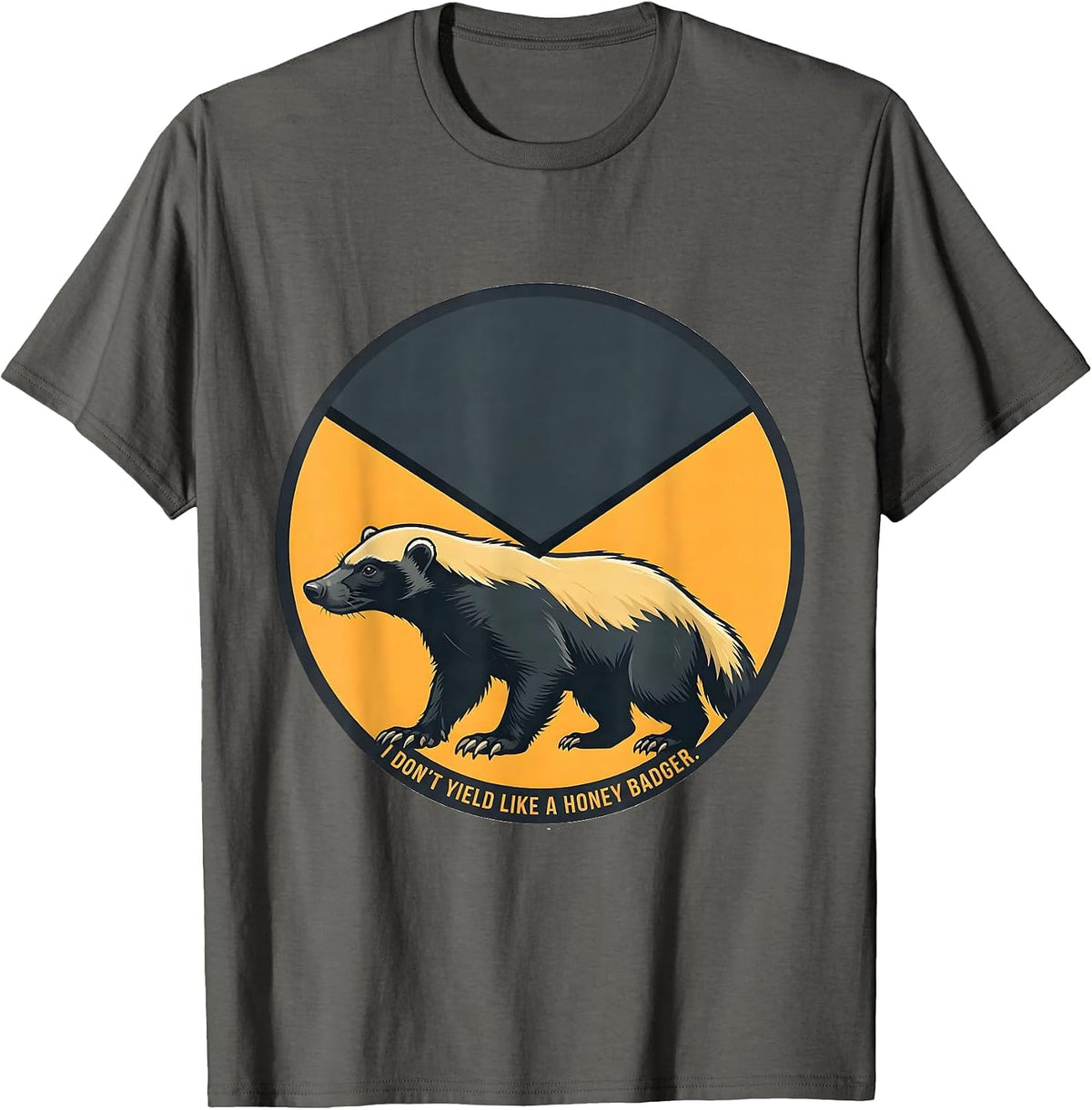 I Don't Yield Like A Honey Badger Funny Honey Badger Meme T-Shirt - Asphalt Grey