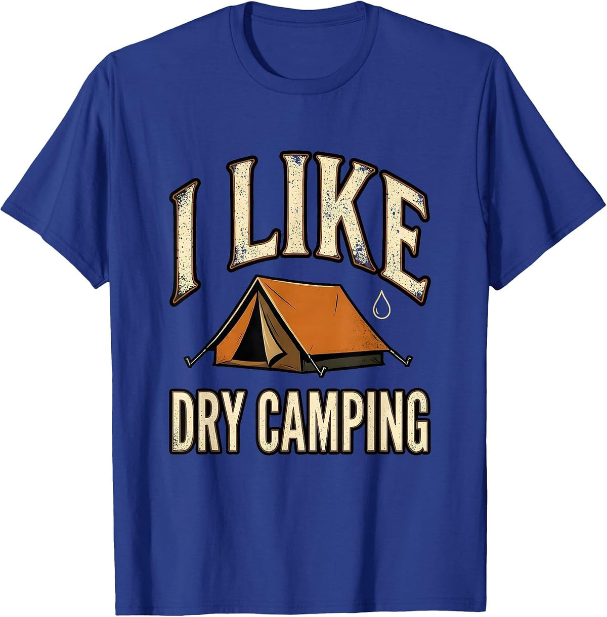 I Like Dry Camping Funny Camping Campfire Innuendo Humor T-Shirt - Royal Blue