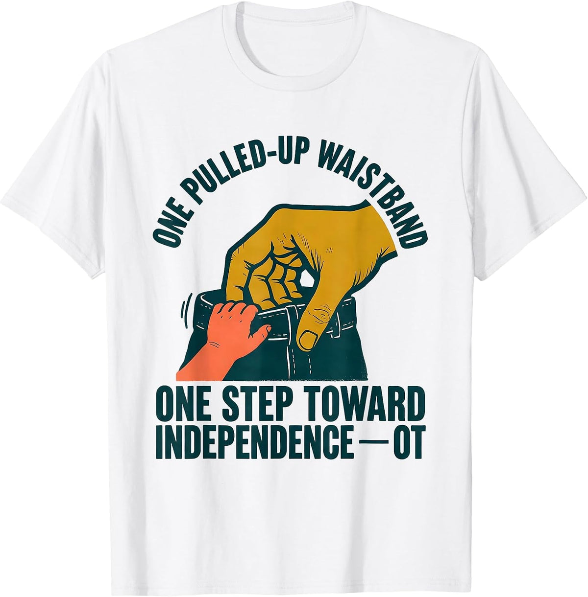 Men's One Pulled-Up Waistband, One Step Toward Independence — OT T-Shirt - White