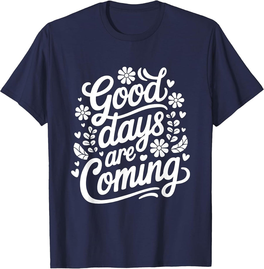 Mental Health Awareness Good Days are Coming Affirmation T-Shirt - Navy Blue