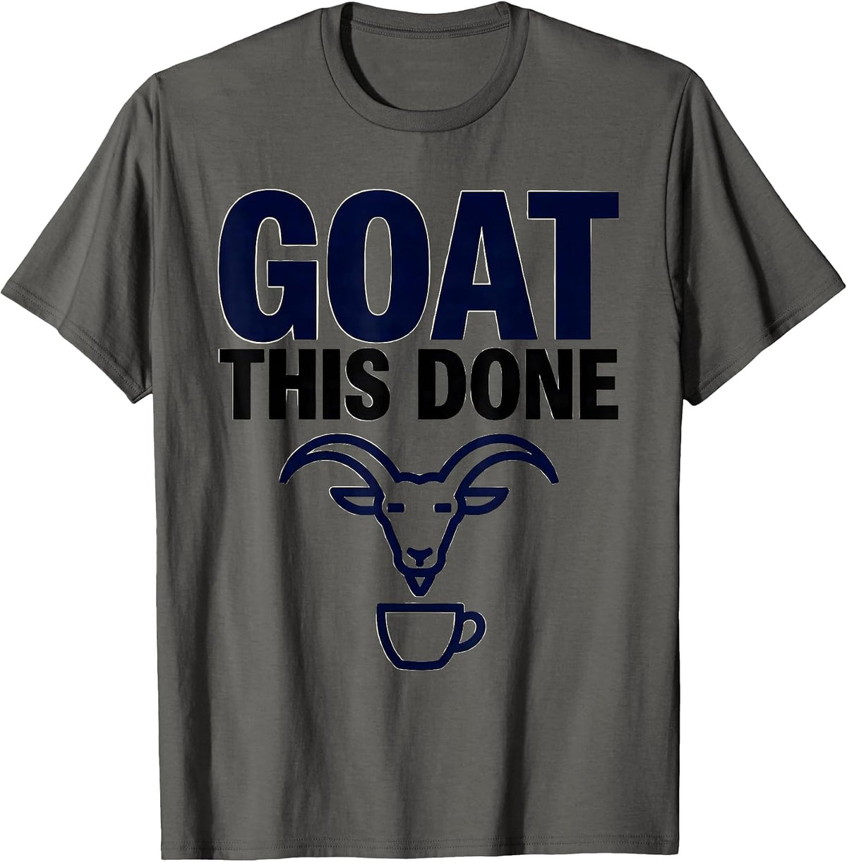 Goat This Done Funny Goat Pun Dad Joke Meme Humor T-Shirt - Asphalt Grey