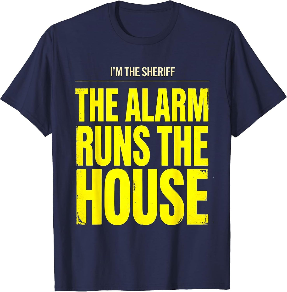 I'm The Sheriff The Alarm Runs The House Funny T-Shirt - Navy Blue