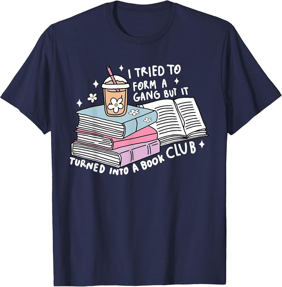 I Tried to Form A Gang But It Turned Into A Book Club Reader T-Shirt - Navy Blue