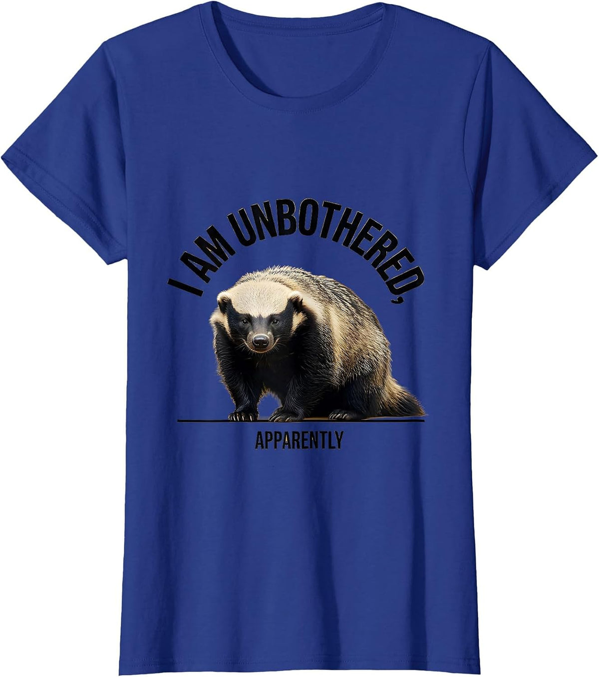 Women's I Am Unbothered Apparently Funny Honey Badger Sarcastic T-Shirt - Royal Blue