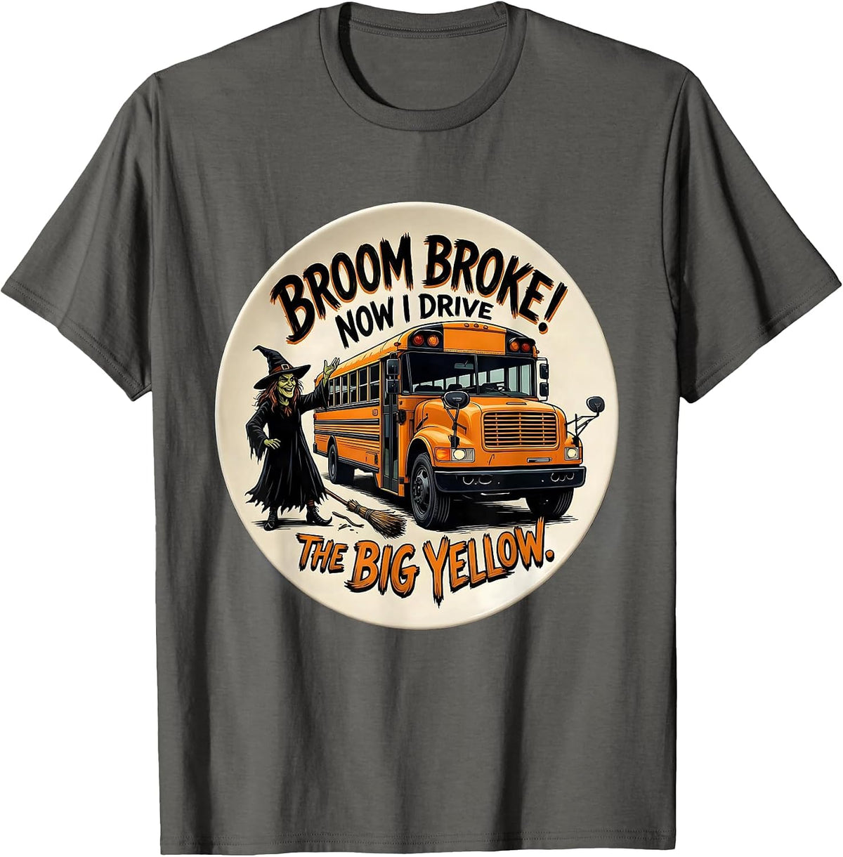 Broom Broke Now I Drive The Big Yellow School Bus T-Shirt - Asphalt Grey