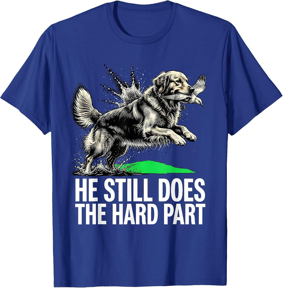 Men's He Still Does The Hard Part Funny Retriever Hunter Wildlife T-Shirt - Royal Blue