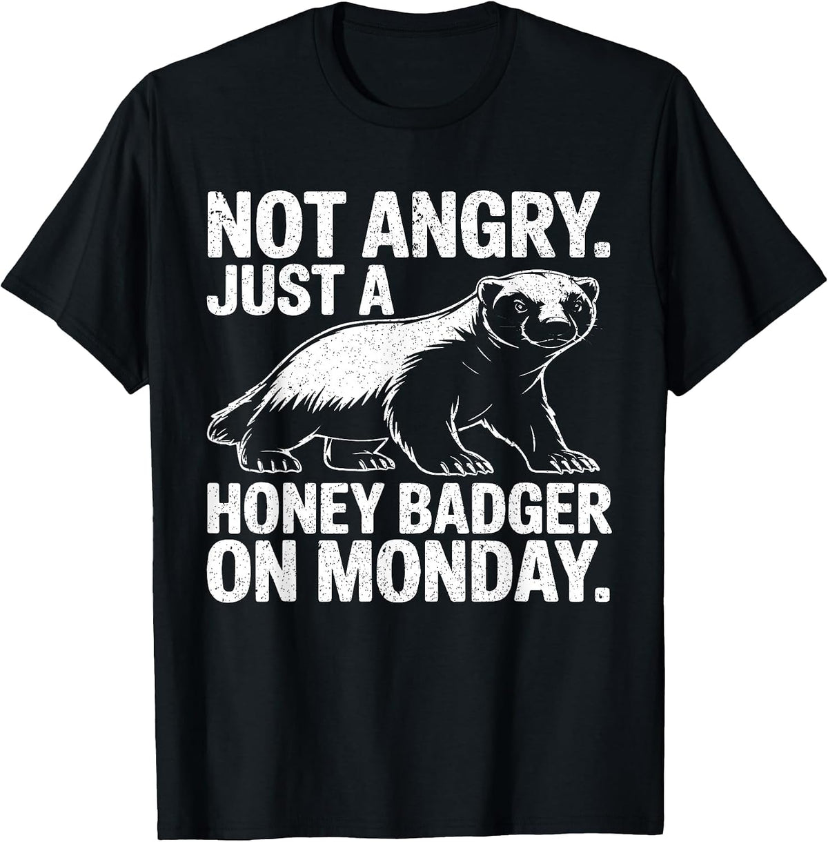 Not Angry Just Honey Badger On Monday Funny Work Week Meme T-Shirt - Black