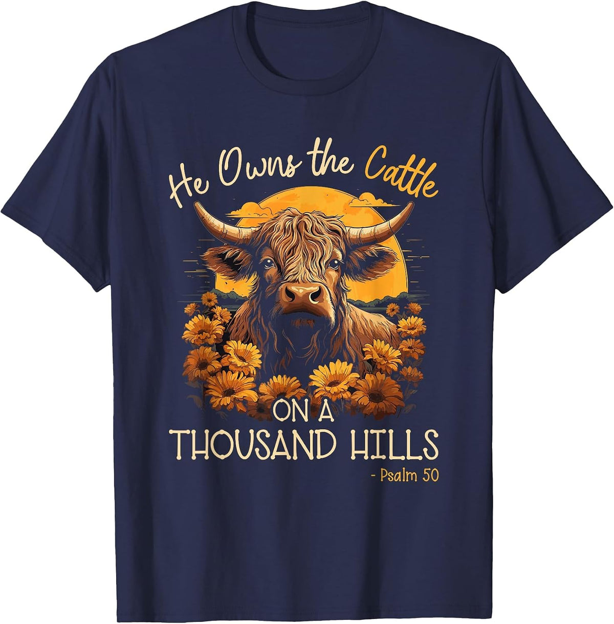 Highland Cow He Owns The Cattle On A Thousand Hills T-Shirt - Navy Blue