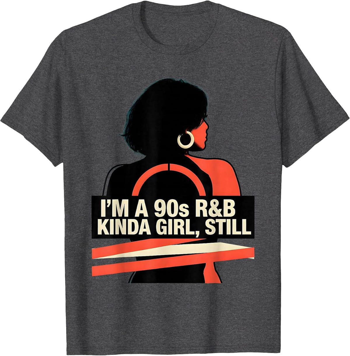 I'm A 90s R&B Kinda Girl Still Retro Music Hip Hop Soul Fan T-Shirt - Dark Heather Grey