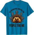 My Hedgehog Soothes Me People Tire Me Funny Pet Lover Humor T-Shirt - Sapphire Blue