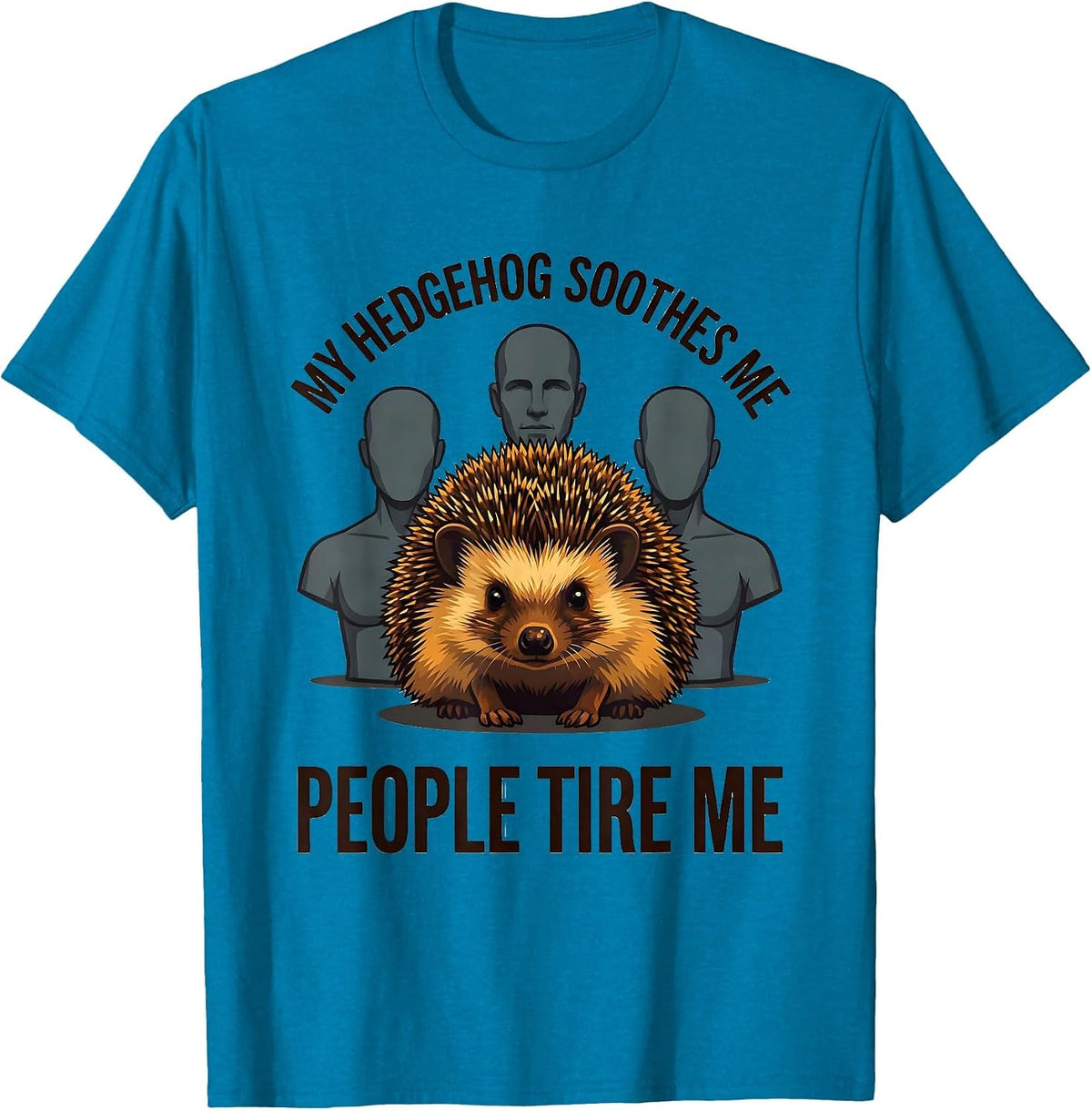 My Hedgehog Soothes Me People Tire Me Funny Pet Lover Humor T-Shirt - Sapphire Blue
